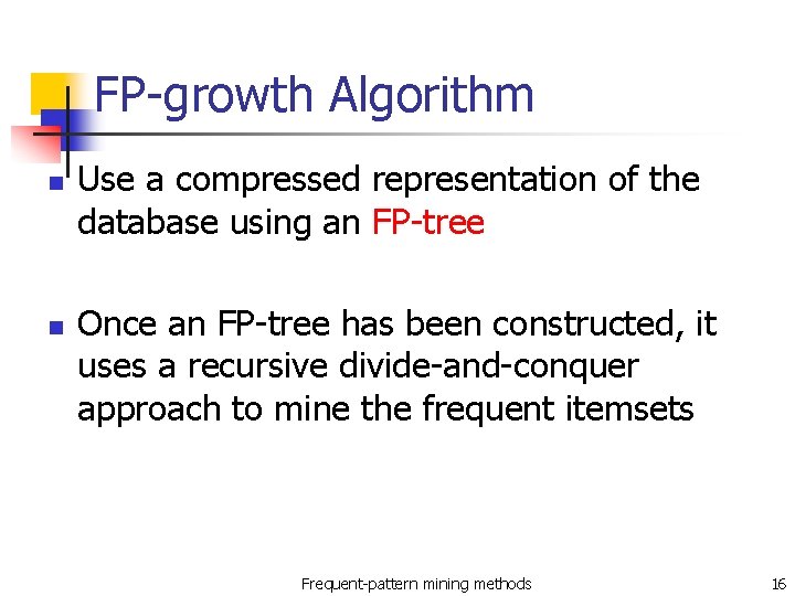 FP-growth Algorithm n n Use a compressed representation of the database using an FP-tree