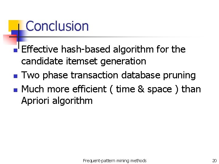 Conclusion n Effective hash-based algorithm for the candidate itemset generation Two phase transaction database