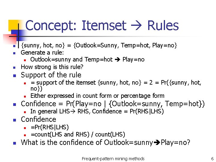 Concept: Itemset Rules n {sunny, hot, no} = {Outlook=Sunny, Temp=hot, Play=no} Generate a rule: