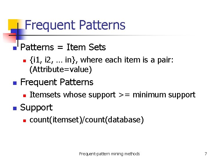 Frequent Patterns n Patterns = Item Sets n n Frequent Patterns n n {i
