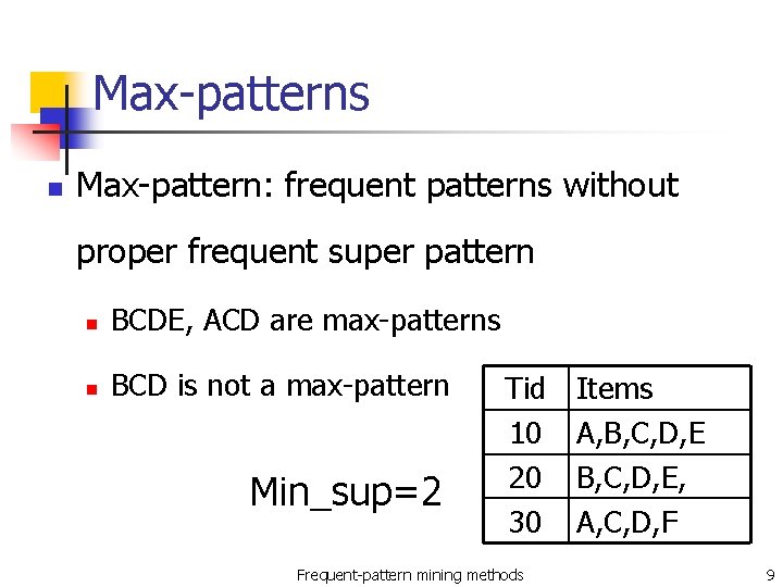 Max-patterns n Max-pattern: frequent patterns without proper frequent super pattern n BCDE, ACD are