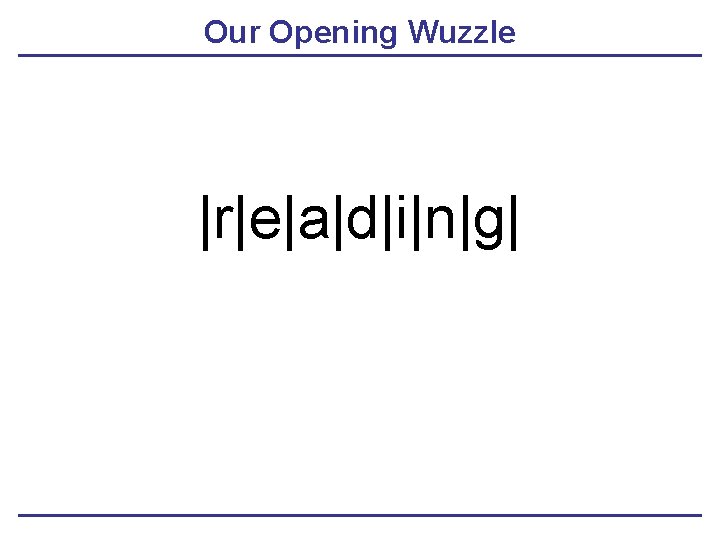 Our Opening Wuzzle |r|e|a|d|i|n|g| 