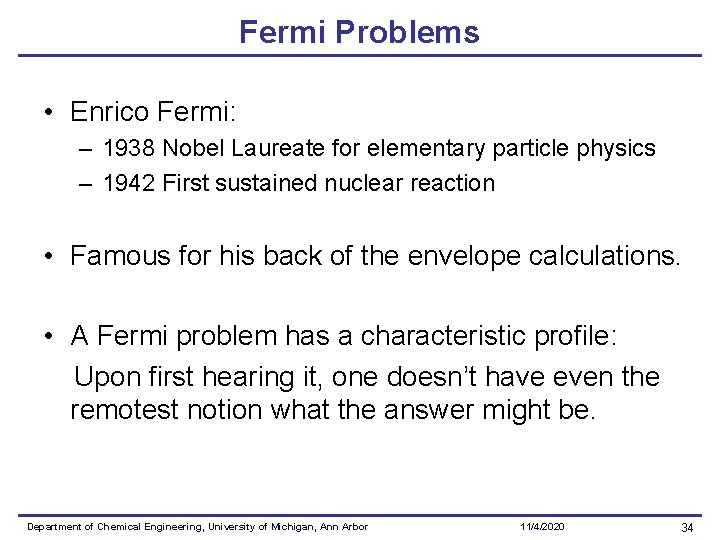 Fermi Problems • Enrico Fermi: – 1938 Nobel Laureate for elementary particle physics –