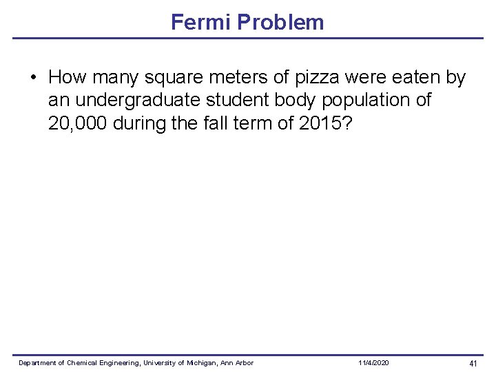 Fermi Problem • How many square meters of pizza were eaten by an undergraduate