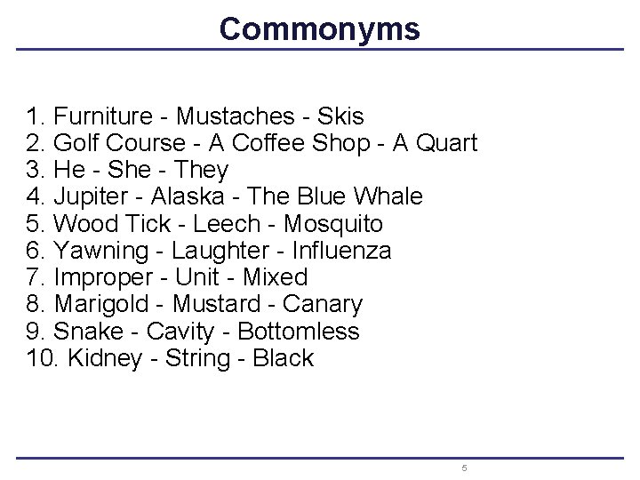 Commonyms 1. Furniture - Mustaches - Skis 2. Golf Course - A Coffee Shop