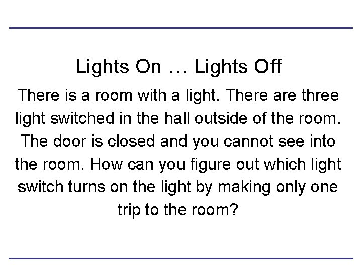 Lights On … Lights Off There is a room with a light. There are