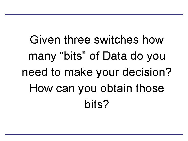 Given three switches how many “bits” of Data do you need to make your