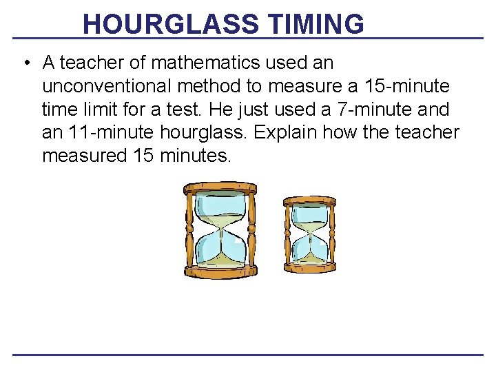 HOURGLASS TIMING • A teacher of mathematics used an unconventional method to measure a