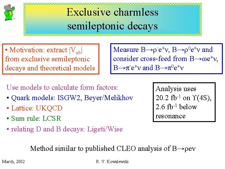 Exclusive charmless semileptonic decays • Motivation: extract |Vub| from exclusive semileptonic decays and theoretical