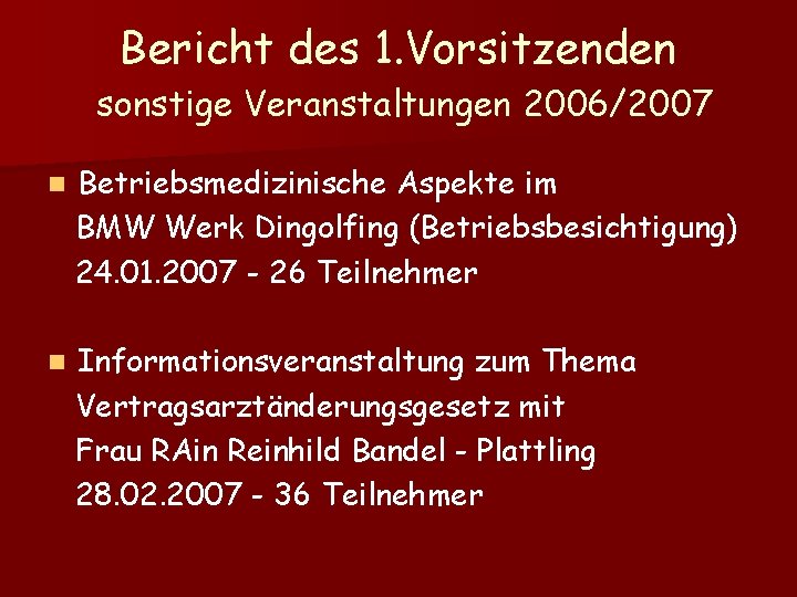 Bericht des 1. Vorsitzenden sonstige Veranstaltungen 2006/2007 n Betriebsmedizinische Aspekte im BMW Werk Dingolfing