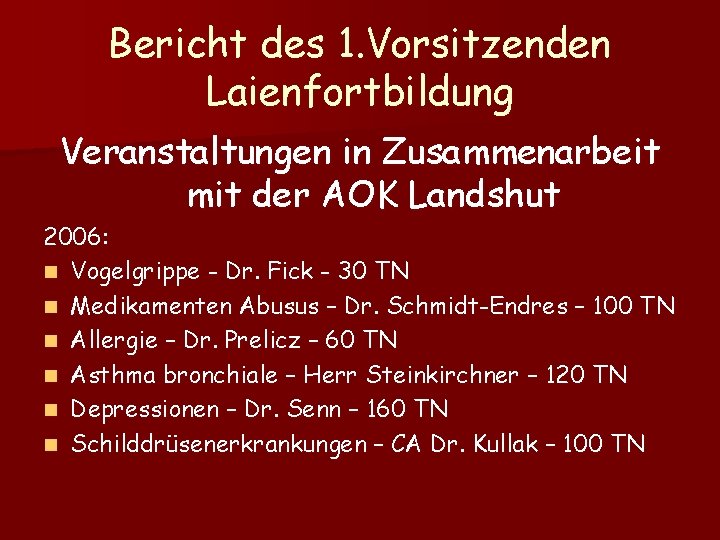 Bericht des 1. Vorsitzenden Laienfortbildung Veranstaltungen in Zusammenarbeit mit der AOK Landshut 2006: n