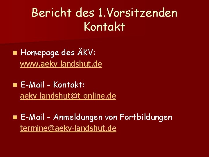 Bericht des 1. Vorsitzenden Kontakt n Homepage des ÄKV: www. aekv-landshut. de n E-Mail