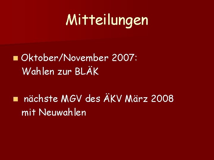 Mitteilungen n Oktober/November Wahlen zur BLÄK n 2007: nächste MGV des ÄKV März 2008