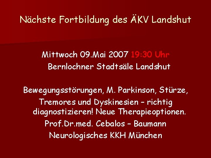 Nächste Fortbildung des ÄKV Landshut Mittwoch 09. Mai 2007 19: 30 Uhr Bernlochner Stadtsäle