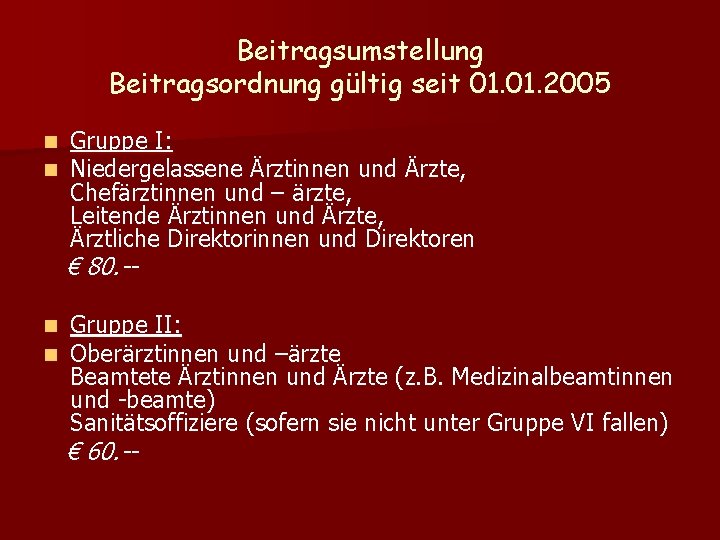 Beitragsumstellung Beitragsordnung gültig seit 01. 2005 n n Gruppe I: Niedergelassene Ärztinnen und Ärzte,