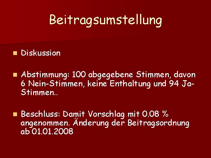 Beitragsumstellung n Diskussion n Abstimmung: 100 abgegebene Stimmen, davon 6 Nein-Stimmen, keine Enthaltung und