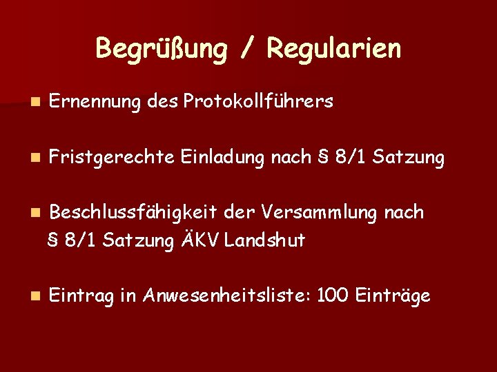 Begrüßung / Regularien n Ernennung des Protokollführers n Fristgerechte Einladung nach § 8/1 Satzung