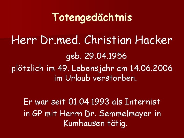 Totengedächtnis Herr Dr. med. Christian Hacker geb. 29. 04. 1956 plötzlich im 49. Lebensjahr