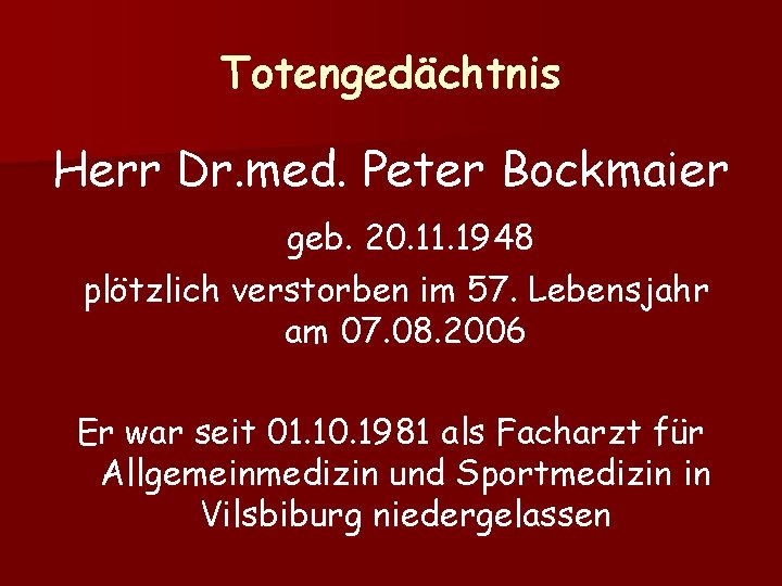 Totengedächtnis Herr Dr. med. Peter Bockmaier geb. 20. 11. 1948 plötzlich verstorben im 57.