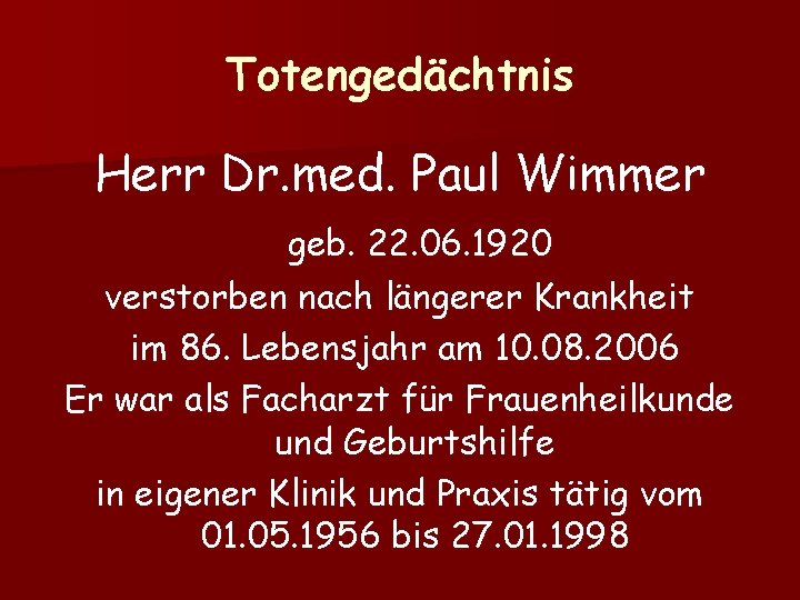 Totengedächtnis Herr Dr. med. Paul Wimmer geb. 22. 06. 1920 verstorben nach längerer Krankheit