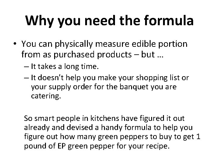 Why you need the formula • You can physically measure edible portion from as