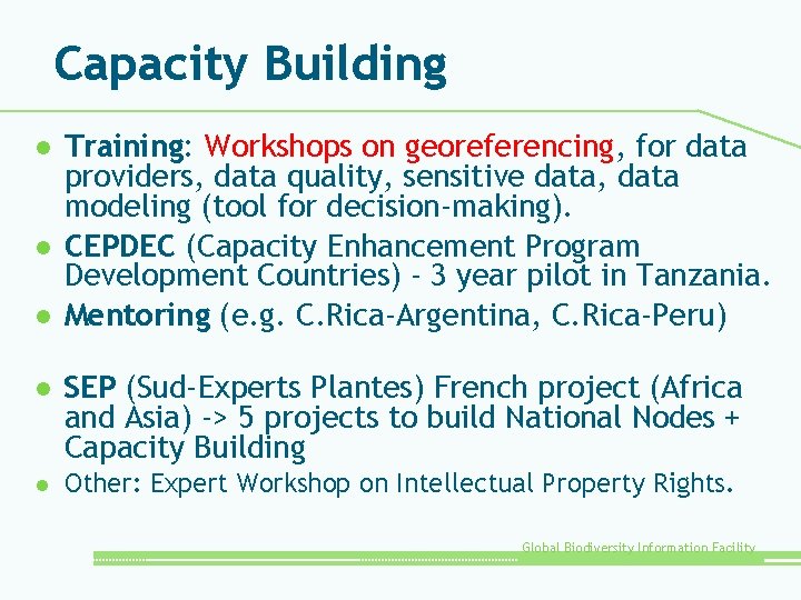 Capacity Building l l l Training: Workshops on georeferencing, for data providers, data quality,