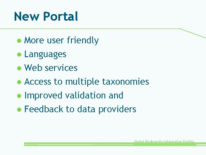 New Portal More user friendly l Languages l Web services l Access to multiple