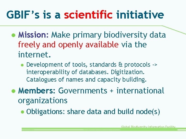 GBIF’s is a scientific initiative l Mission: Make primary biodiversity data freely and openly
