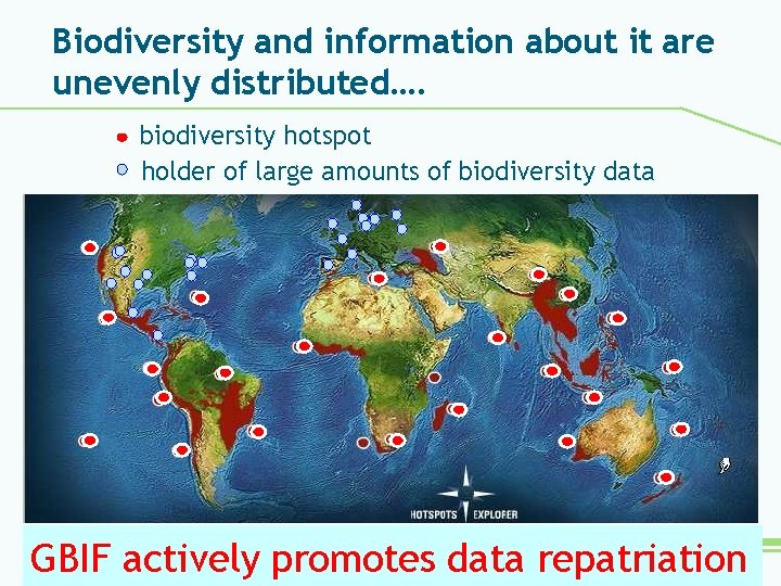 Biodiversity and information about it are unevenly distributed…. biodiversity hotspot holder of large amounts