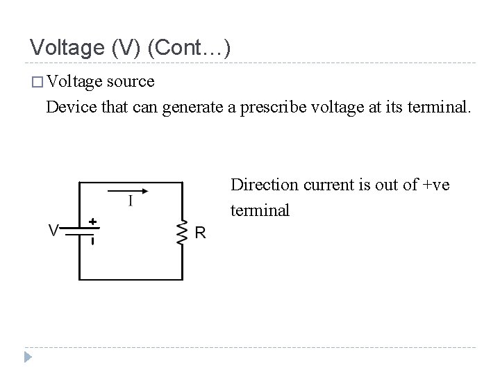 Voltage (V) (Cont…) � Voltage source Device that can generate a prescribe voltage at