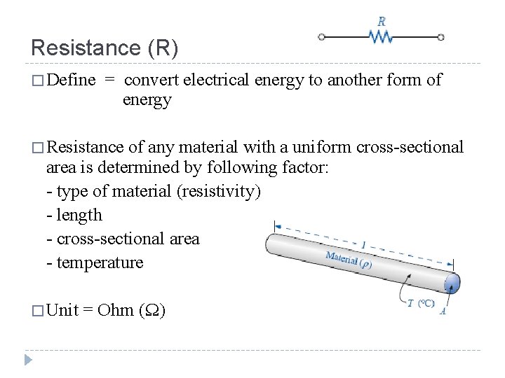 Resistance (R) � Define = convert electrical energy to another form of energy �