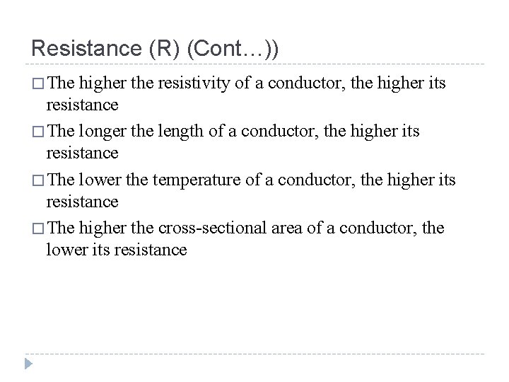 Resistance (R) (Cont…)) � The higher the resistivity of a conductor, the higher its