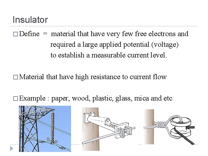 Insulator � Define = material that have very few free electrons and required a