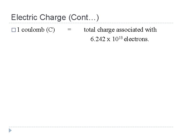 Electric Charge (Cont…) � 1 coulomb (C) = total charge associated with 6. 242