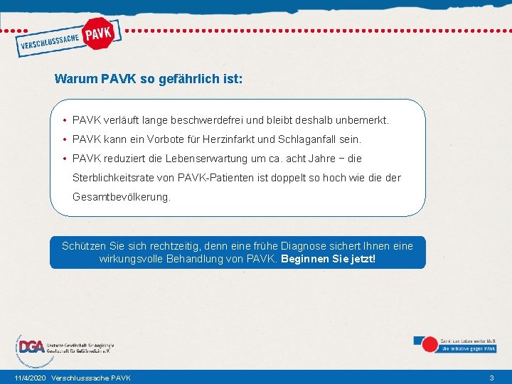 Warum PAVK so gefährlich ist: • PAVK verläuft lange beschwerdefrei und bleibt deshalb unbemerkt.