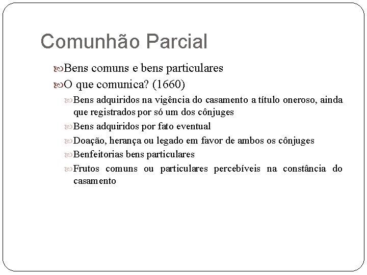 Comunhão Parcial Bens comuns e bens particulares O que comunica? (1660) Bens adquiridos na