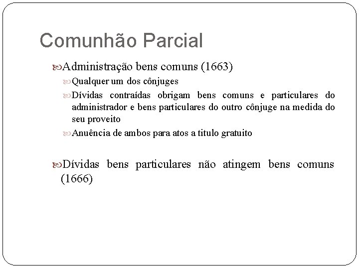 Comunhão Parcial Administração bens comuns (1663) Qualquer um dos cônjuges Dívidas contraídas obrigam bens