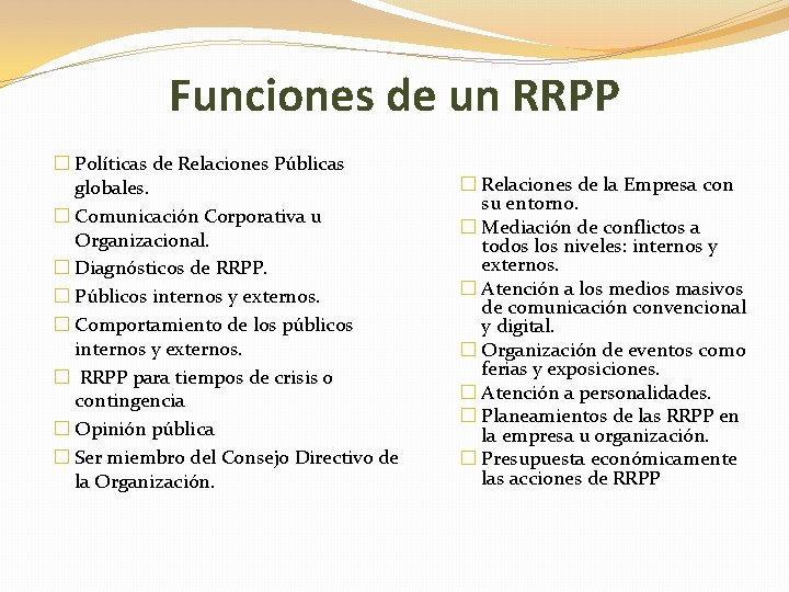 Funciones de un RRPP � Políticas de Relaciones Públicas globales. � Comunicación Corporativa u