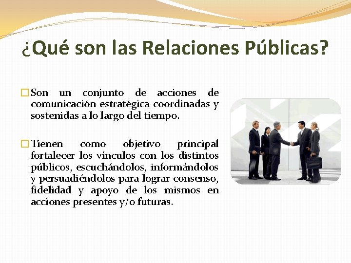 ¿Qué son las Relaciones Públicas? �Son un conjunto de acciones de comunicación estratégica coordinadas