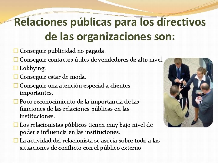 Relaciones públicas para los directivos de las organizaciones son: � Conseguir publicidad no pagada.