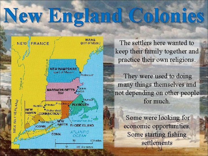 New England Colonies The settlers here wanted to keep their family together and practice