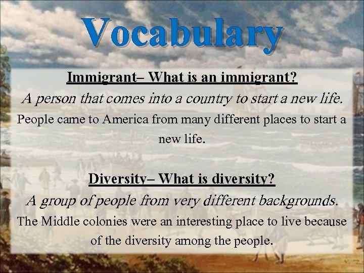 Vocabulary Immigrant– What is an immigrant? A person that comes into a country to