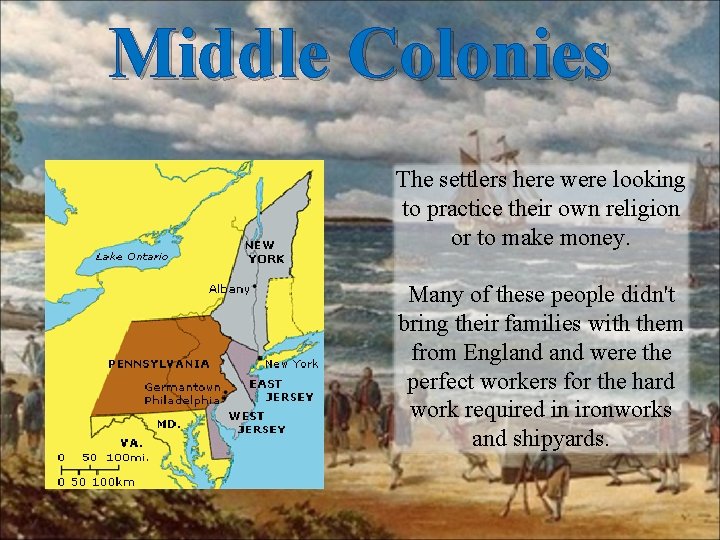 Middle Colonies The settlers here were looking to practice their own religion or to