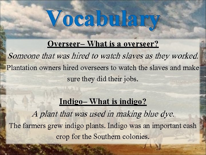 Vocabulary Overseer– What is a overseer? Someone that was hired to watch slaves as