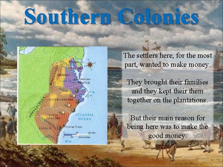 Southern Colonies The settlers here, for the most part, wanted to make money. They