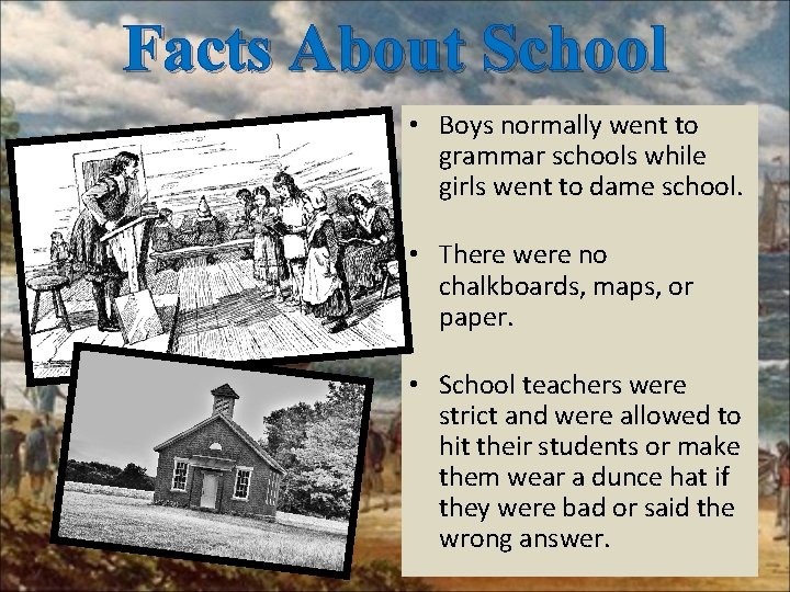 Facts About School • Boys normally went to grammar schools while girls went to