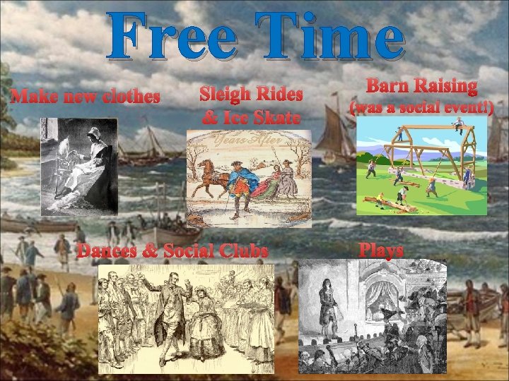 Free Time Make new clothes Sleigh Rides & Ice Skate Dances & Social Clubs