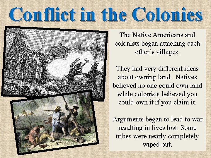 Conflict in the Colonies The Native Americans and colonists began attacking each other’s villages.