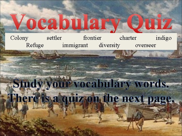 Vocabulary Quiz Colony settler frontier charter indigo Refuge immigrant diversity overseer Study your vocabulary