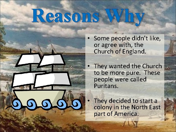 Reasons Why • Some people didn’t like, or agree with, the Church of England.